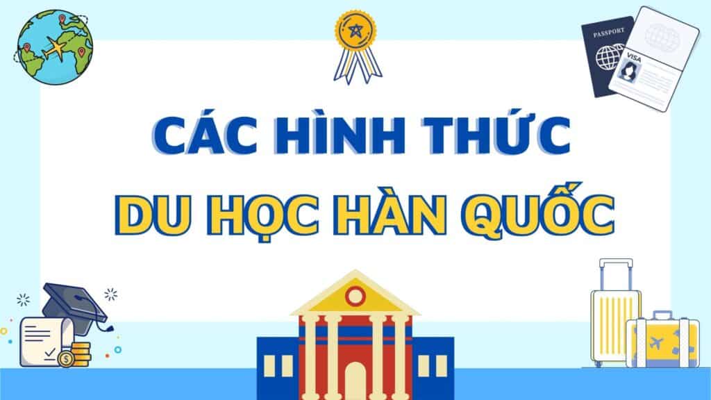 Các hình thức du học Hàn Quốc mà bạn cần biết! 155 Các hình thức du học Hàn Quốc