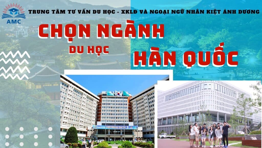 DU HỌC HÀN QUỐC 2024 HƯỚNG DẪN CHỌN NGÀNH HỌC PHÙ HỢP