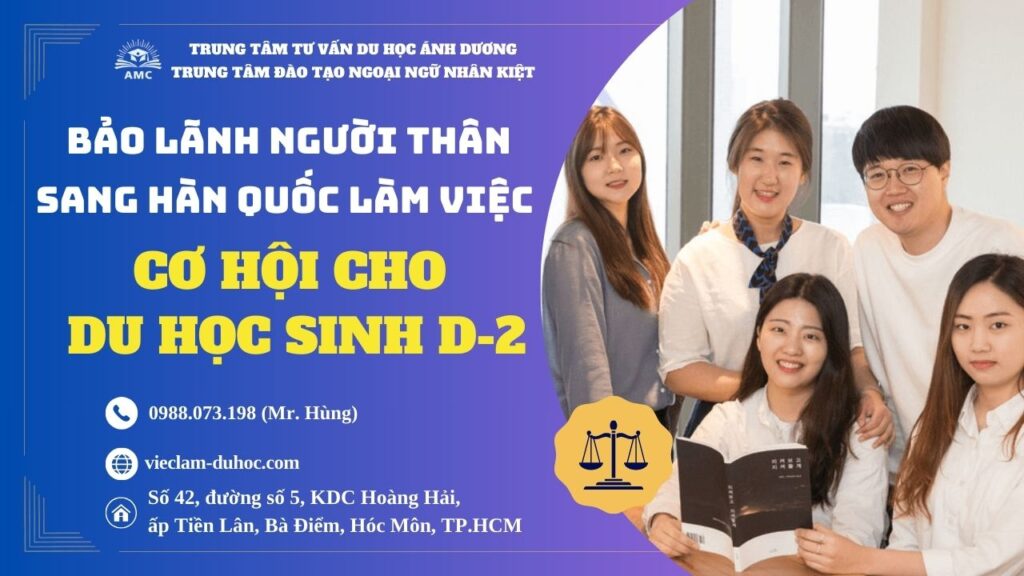 BẢO LÃNH NGƯỜI THÂN SANG HÀN QUỐC LÀM VIỆC - CƠ HỘI CHO DU HỌC SINH D-2 35 BẢO LÃNH NGƯỜI THÂN SANG HÀN QUỐC LÀM VIỆC - DU HỌC ÁNH DƯƠNG